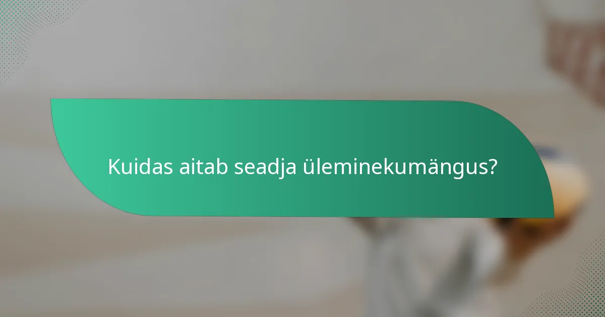 Kuidas aitab seadja üleminekumängus?