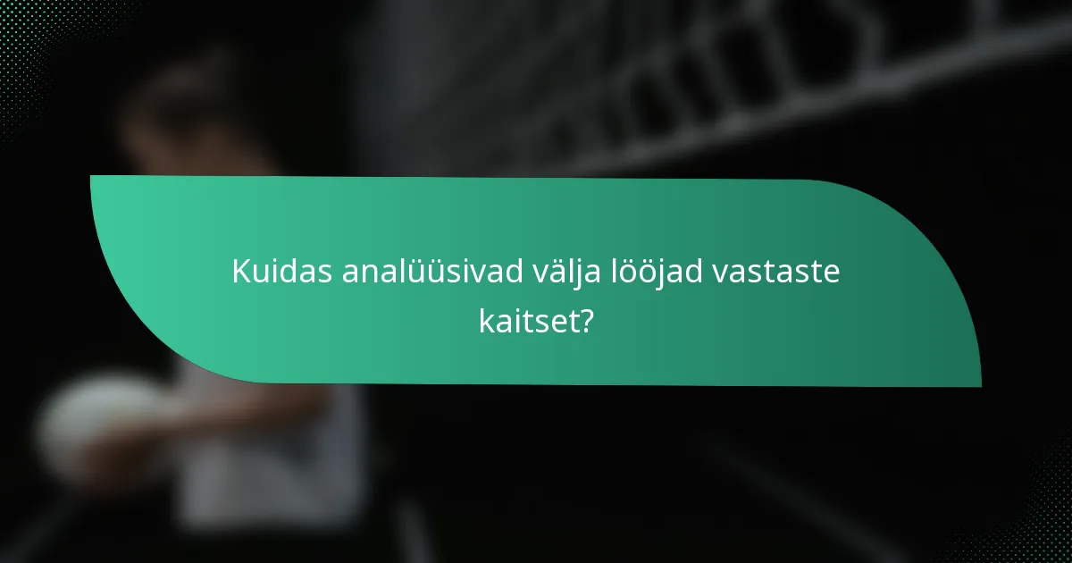 Kuidas analüüsivad välja lööjad vastaste kaitset?