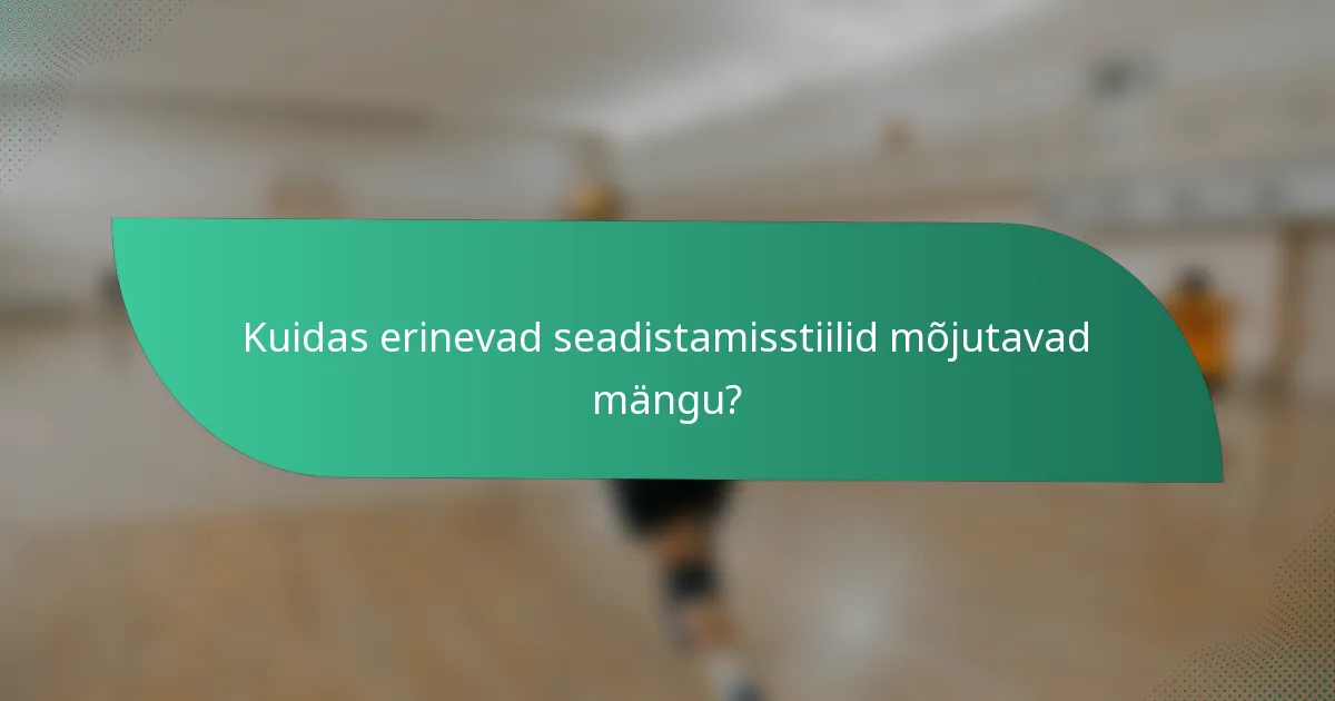 Kuidas erinevad seadistamisstiilid mõjutavad mängu?