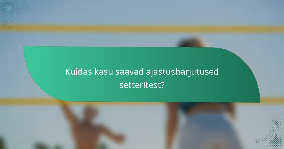 Kuidas kasu saavad ajastusharjutused setteritest?