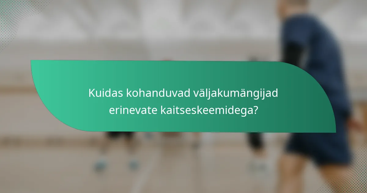Kuidas kohanduvad väljakumängijad erinevate kaitseskeemidega?