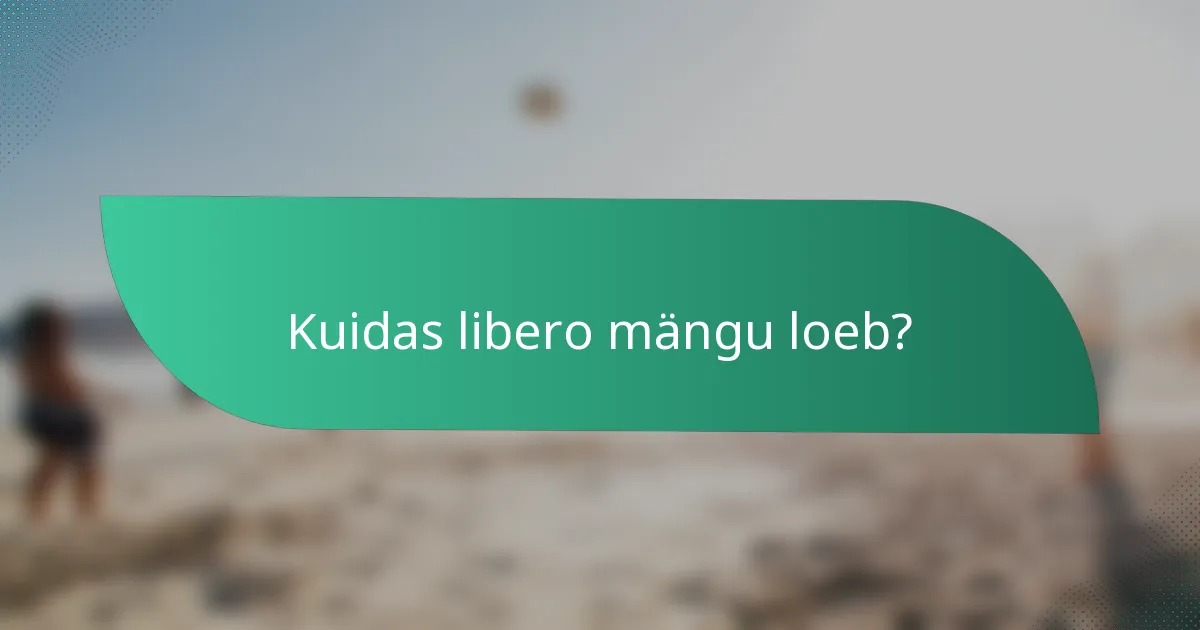 Kuidas libero mängu loeb?