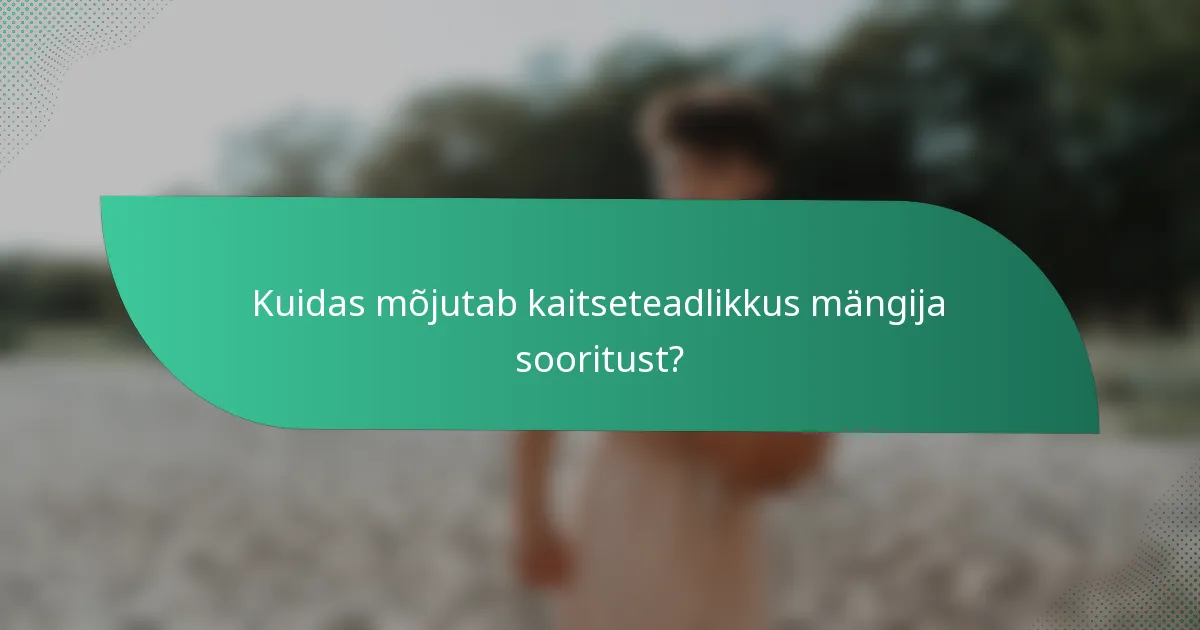 Kuidas mõjutab kaitseteadlikkus mängija sooritust?