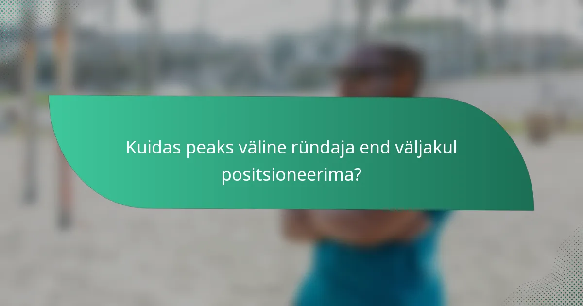 Kuidas peaks väline ründaja end väljakul positsioneerima?