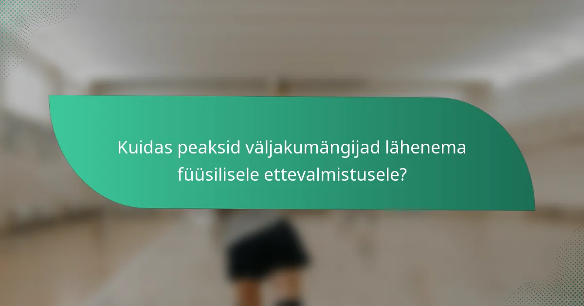 Kuidas peaksid väljakumängijad lähenema füüsilisele ettevalmistusele?