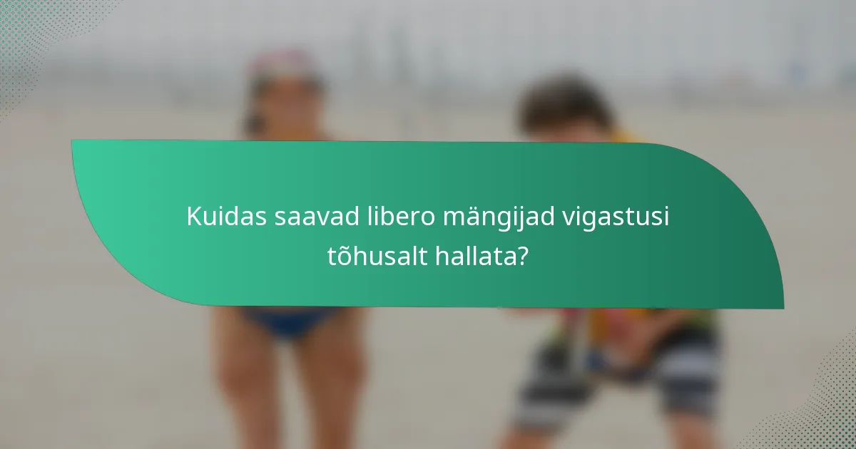 Kuidas saavad libero mängijad vigastusi tõhusalt hallata?