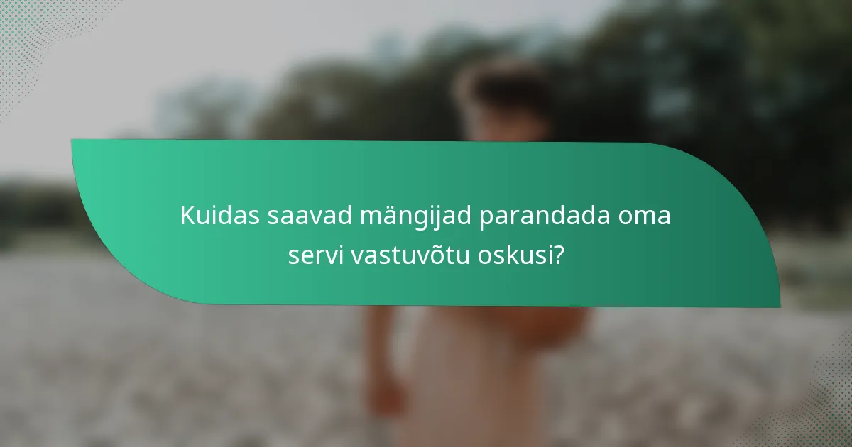 Kuidas saavad mängijad parandada oma servi vastuvõtu oskusi?