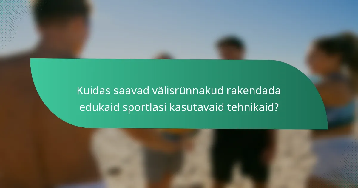 Kuidas saavad välisrünnakud rakendada edukaid sportlasi kasutavaid tehnikaid?