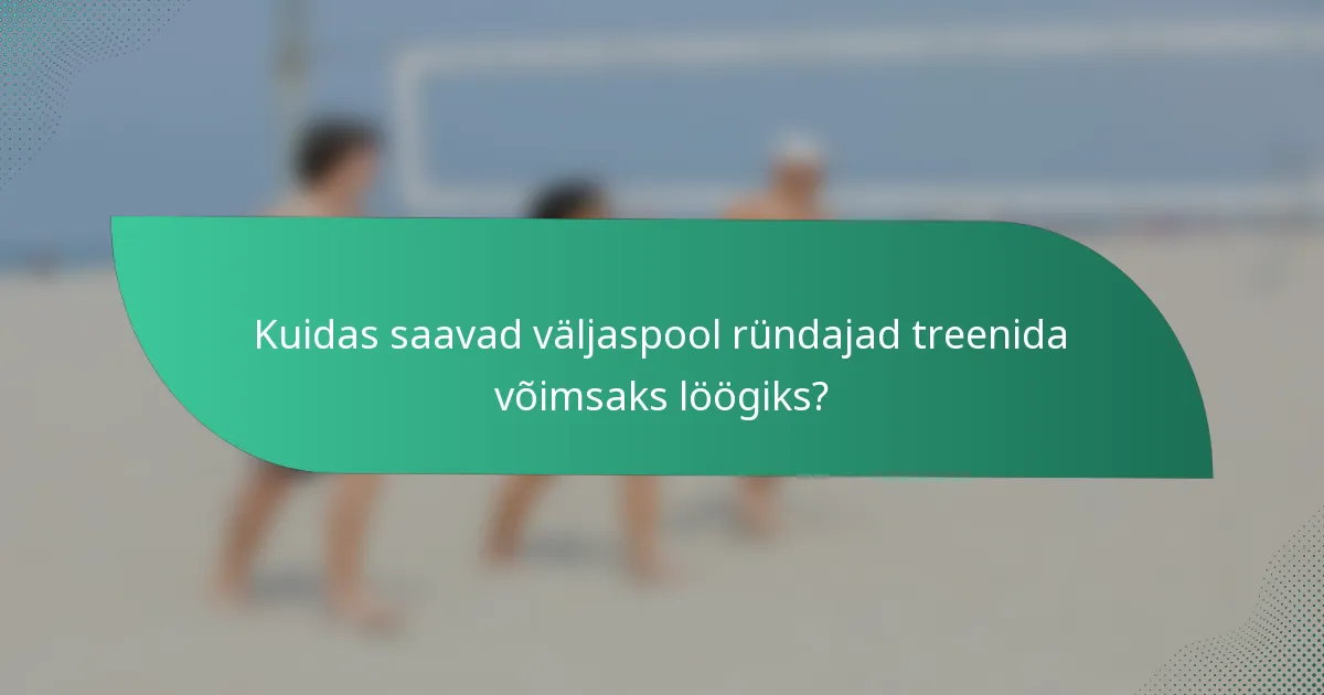 Kuidas saavad väljaspool ründajad treenida võimsaks löögiks?