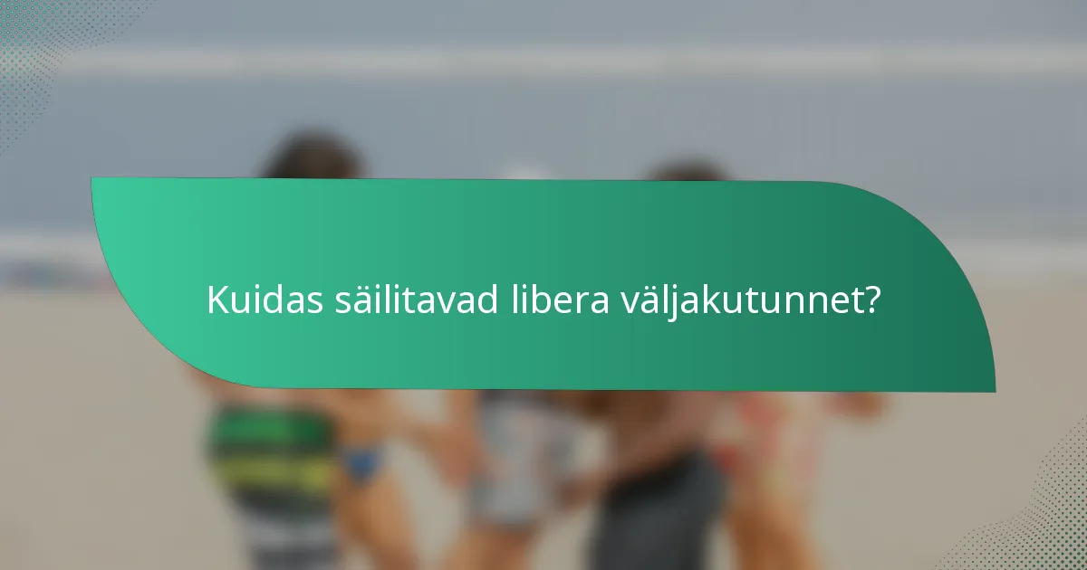 Kuidas säilitavad libera väljakutunnet?