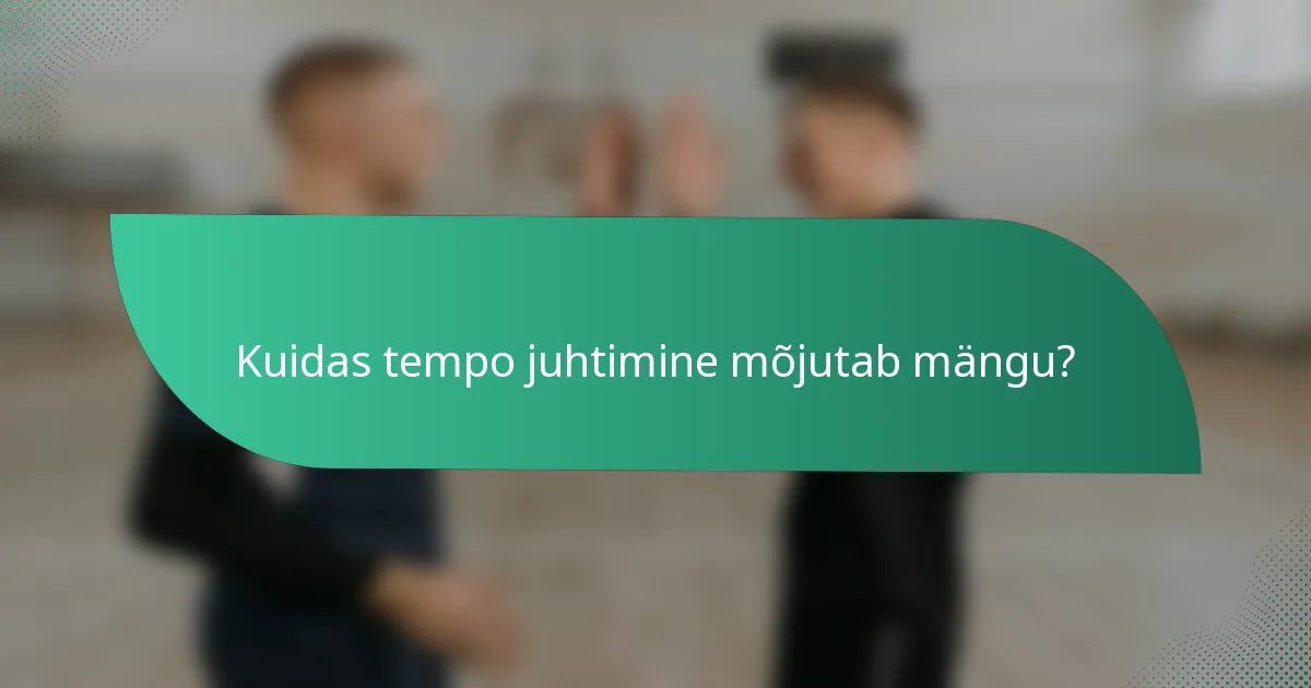 Kuidas tempo juhtimine mõjutab mängu?