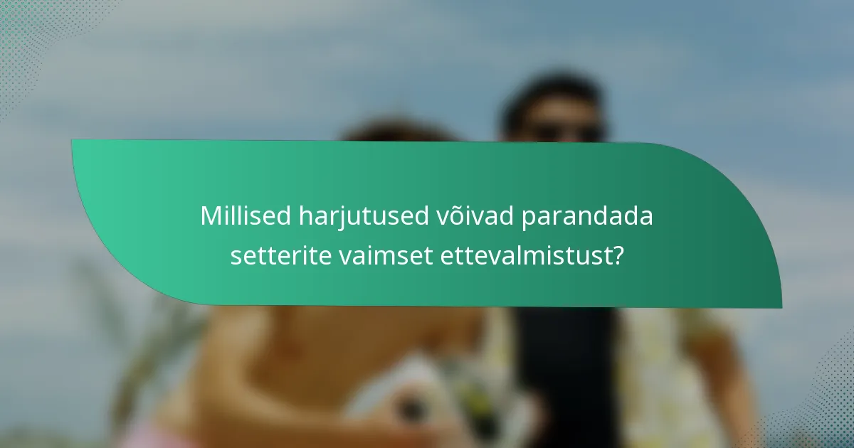 Millised harjutused võivad parandada setterite vaimset ettevalmistust?