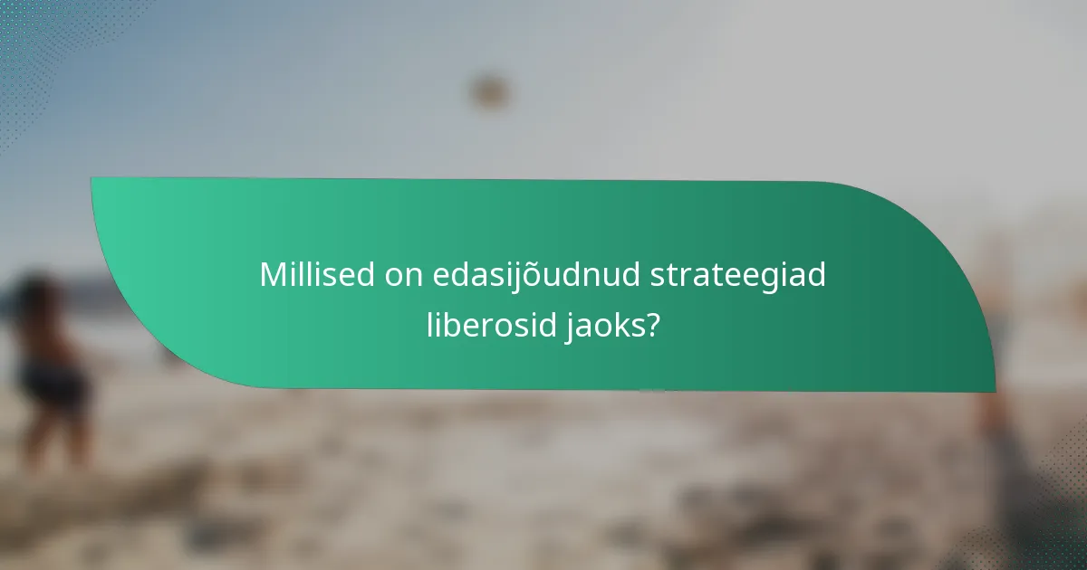 Millised on edasijõudnud strateegiad liberosid jaoks?