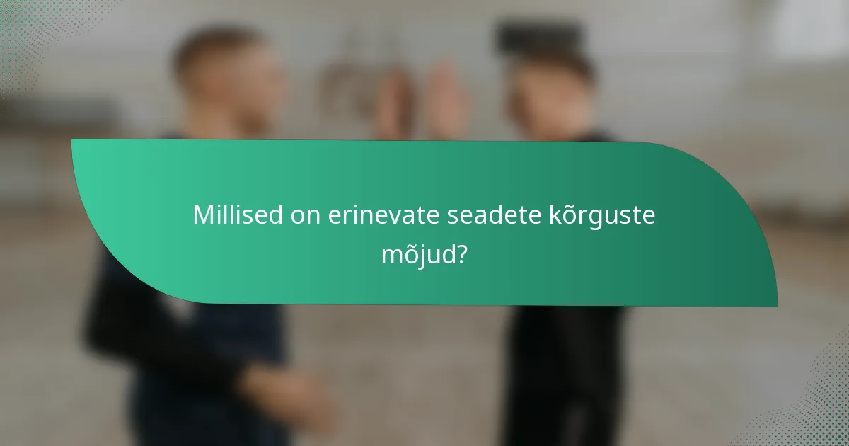 Millised on erinevate seadete kõrguste mõjud?