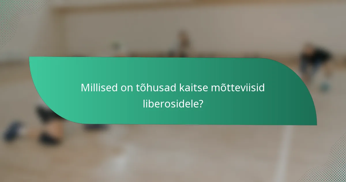 Millised on tõhusad kaitse mõtteviisid liberosidele?
