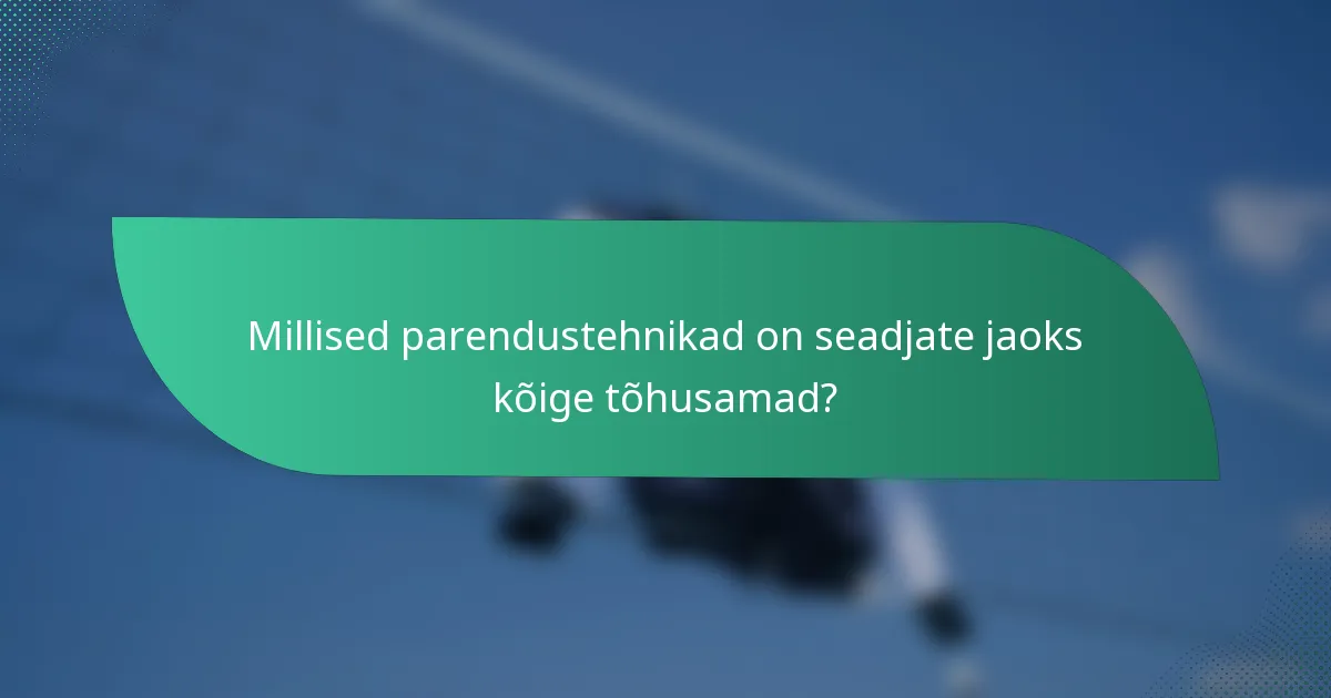 Millised parendustehnikad on seadjate jaoks kõige tõhusamad?
