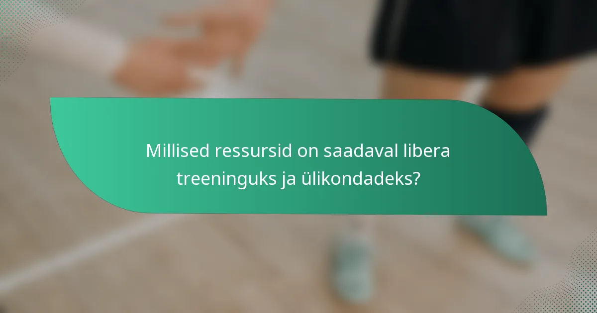 Millised ressursid on saadaval libera treeninguks ja ülikondadeks?