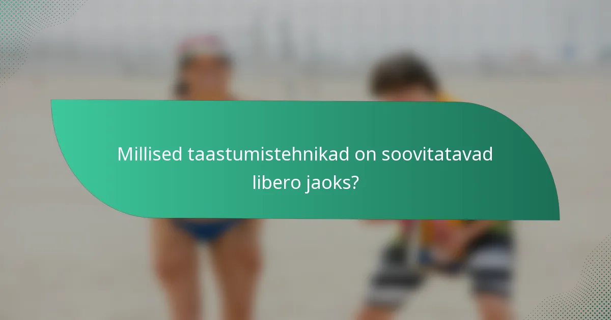 Millised taastumistehnikad on soovitatavad libero jaoks?