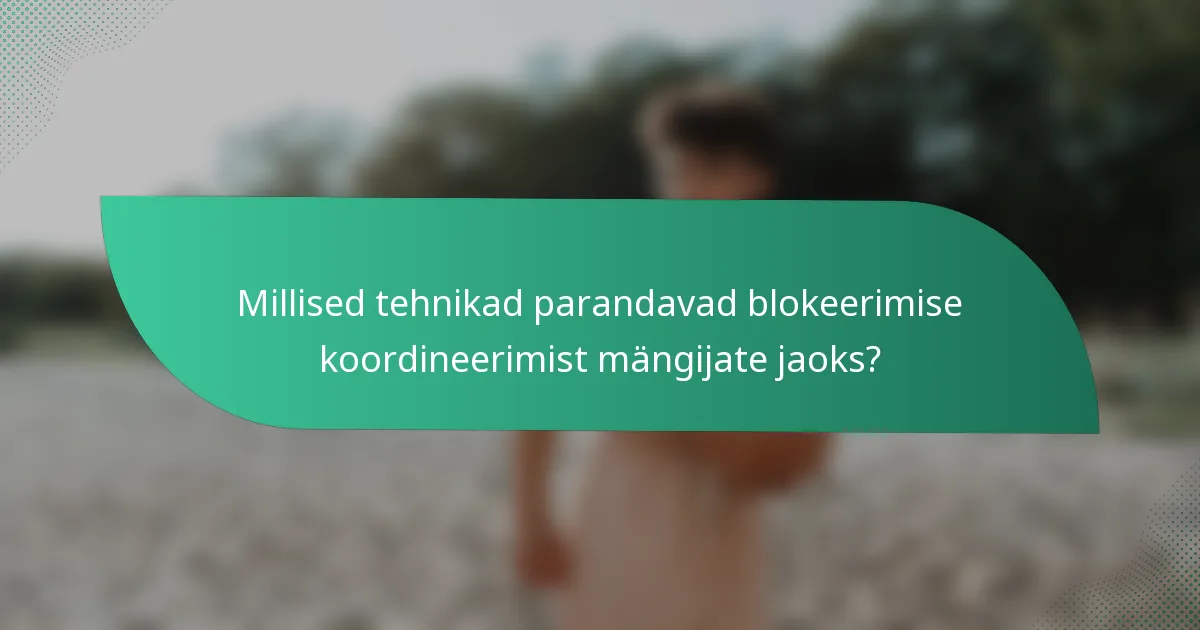 Millised tehnikad parandavad blokeerimise koordineerimist mängijate jaoks?