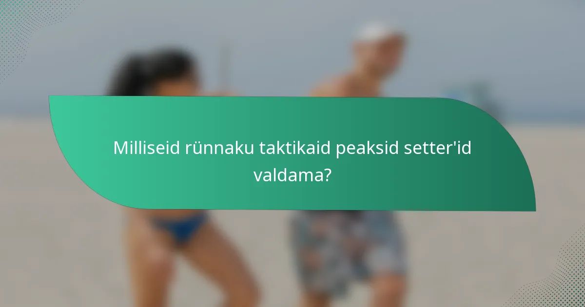 Milliseid rünnaku taktikaid peaksid setter'id valdama?